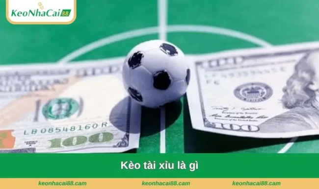 kèo tài xỉu là gì