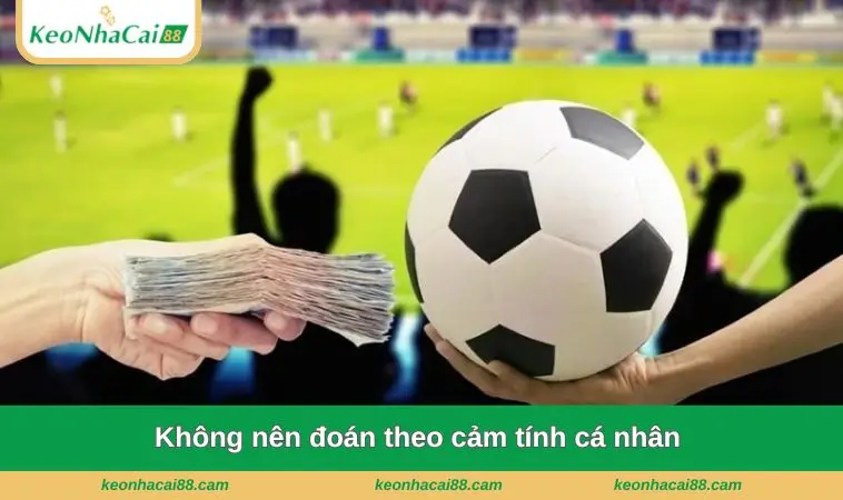 khong nen doan theo cam tinh ca nhan Không nên đoán theo cảm tính cá nhân
