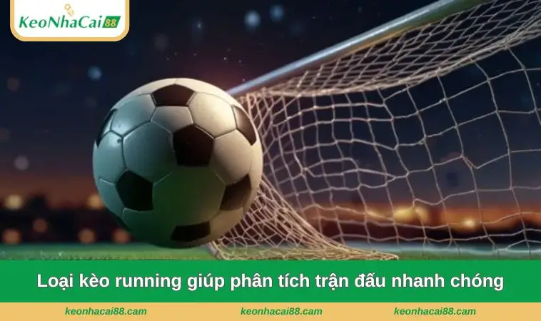loai keo running giup phan tich tran dau nhanh chong Loại kèo running giúp phân tích trận đấu nhanh chóng