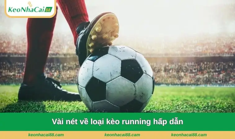 vai net ve loai keo running hap dan Vài nét về loại kèo running hấp dẫn