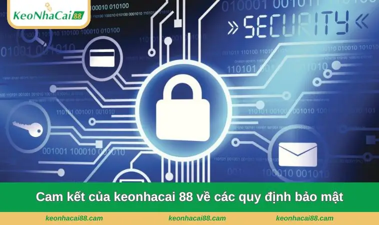 cam ket cua keonhacai 88 ve cac quy dinh bao mat Cam kết của keonhacai 88 về các quy định bảo mật