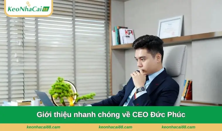 Giới thiệu nhanh chóng về CEO Đức Phúc