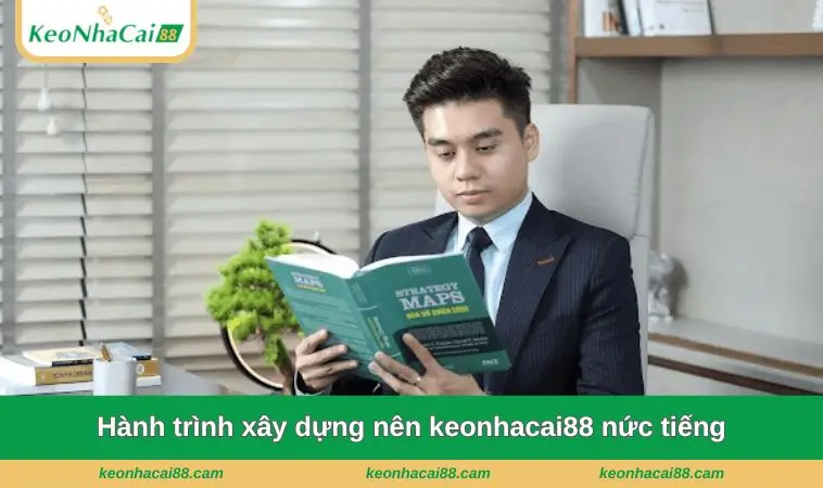 Hành trình xây dựng nên keonhacai88 nức tiếng