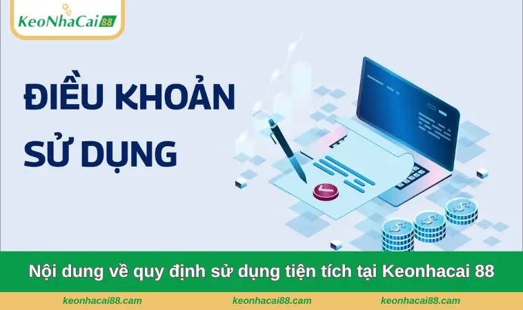 noi dung ve quy dinh su dung tien ich tai keonhacai 88 Nội dung chi tiết về quy định sử dụng tiện tích tại Keonhacai 88