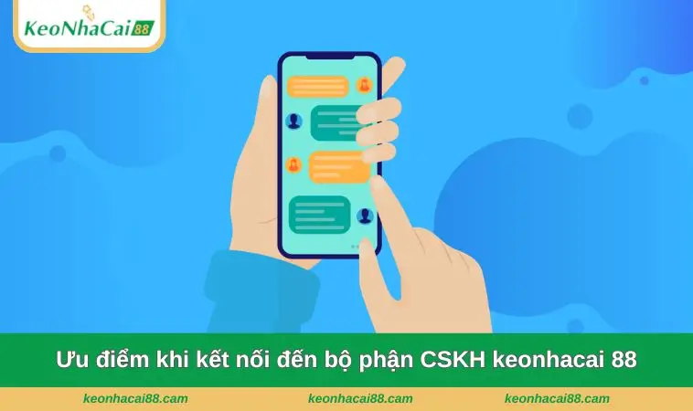 uu diem khi ket noi den bo phan cskh keonhacai 88 Ưu điểm khi kết nối đến bộ phận CSKH keonhacai 88