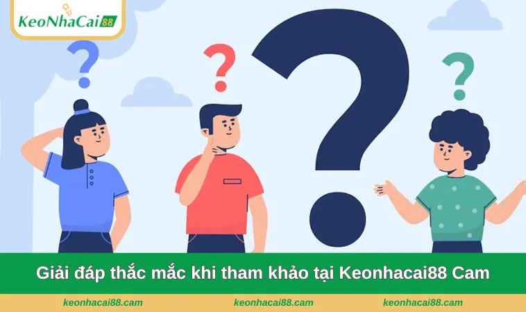 giai dap thac mac Giải đáp thắc mắc của người dùng khi tham khảo tại Keonhacai88 Cam