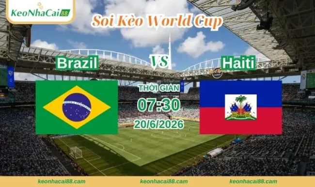 Soi kèo World Cup Brazil vs Haiti