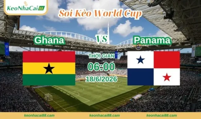 Soi kèo World Cup Ghana vs Panama
