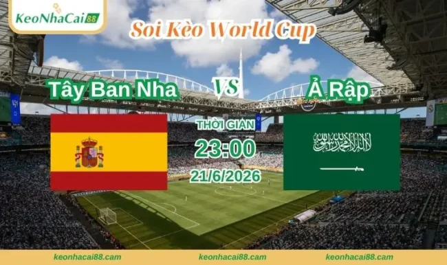 Soi kèo World Cup Tây Ban Nha vs Ả Rập
